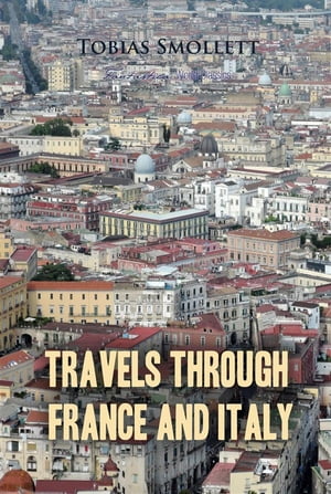 Travels Through France And Italy【電子書籍】[ Tobias Smollett ]