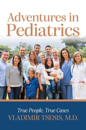 Adventures In Pediatrics True People, True Cases