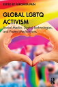 Global LGBTQ Activism Social Media, Digital Technologies, and Protest Mechanisms