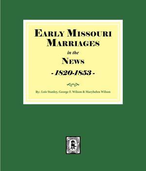 Early Missouri Marriages in the News, 1820-1853【電子書籍】[ Lois Stanley ]