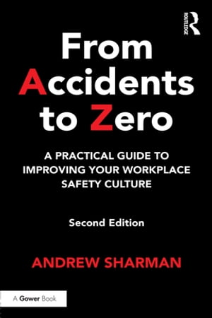 楽天楽天Kobo電子書籍ストアFrom Accidents to Zero A Practical Guide to Improving Your Workplace Safety Culture【電子書籍】[ Andrew Sharman ]