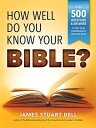 How Well Do You Know Your Bible Over 500 Questions and Answers to Test Your Knowledge of the Good Book【電子書籍】 James Bell