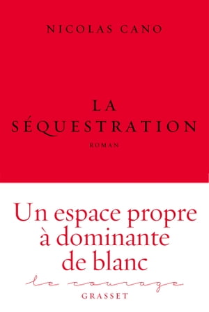 La s?questration roman - collection Le Courage dirig?e par Charles Dantzig【電子書籍】[ Nicolas Cano ]