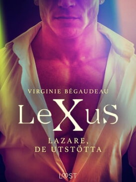 LeXuS: Lazare, De Utst?tta - Erotisk dystopi【電子書籍】[ Virginie B?gaudeau ]