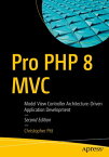 Pro PHP 8 MVC Model View Controller Architecture-Driven Application Development【電子書籍】[ Christopher Pitt ]