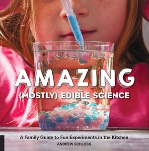 ŷKoboŻҽҥȥ㤨Amazing (Mostly Edible Science A Family Guide to Fun Experiments in the KitchenŻҽҡ[ Andrew Schloss ]פβǤʤ20ߤˤʤޤ
