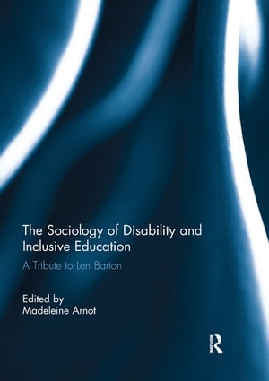 The Sociology of Disability and Inclusive Education A Tribute to Len Barton【電子書籍】