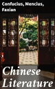 Chinese Literature Comprising the Analects of Confucius, the Sayings of Mencius, the Shi-King, the Travels of F?-Hien, and the Sorrows of Han