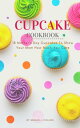 Cupcake Cookbook 18 Mother's Day Cupcakes To Show Your Mom How Much You Care【電子書...