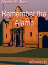 Remember the Alamo【電子書籍】[ Amelia E. Barr ]