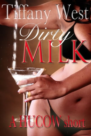 Dirty Milk: A Lactation HUCOW 