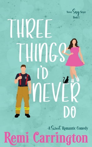 Three Things I'd Never Do A Sweet Romantic Comedy【電子書籍】[ Remi Carrington ]