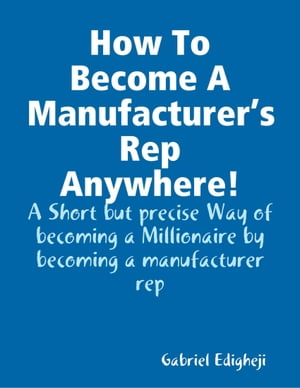 How To Become A Manufacturer’s Rep Anywhere!