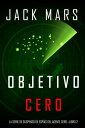 Objetivo Cero (La Serie de Suspenso de Esp as del Agente CeroーLibro 2)【電子書籍】 Jack Mars