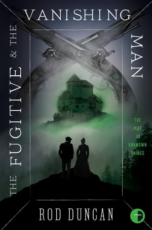 The Fugitive and the Vanishing Man Book III of The Map of Unknown Things
