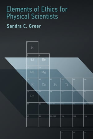 Elements of Ethics for Physical Scientists【電子書籍】[ Sandra C. Greer ]