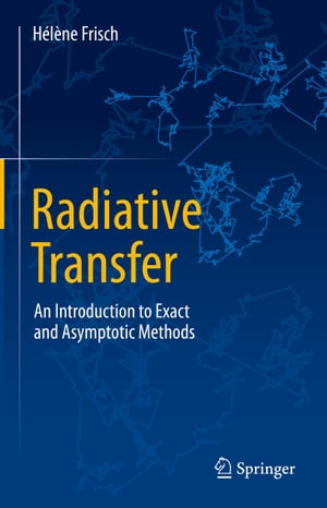 Radiative Transfer An Introduction to Exact and Asymptotic Methods【電子書籍】[ H?l?ne Frisch ]