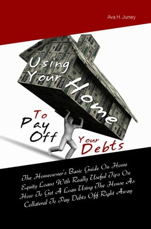 Using Your Home To Pay Off Your Debts
