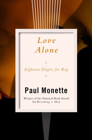 Love Alone Eighteen Elegies for Rog