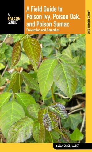 Field Guide to Poison Ivy, Poison Oak, and Poison Sumac