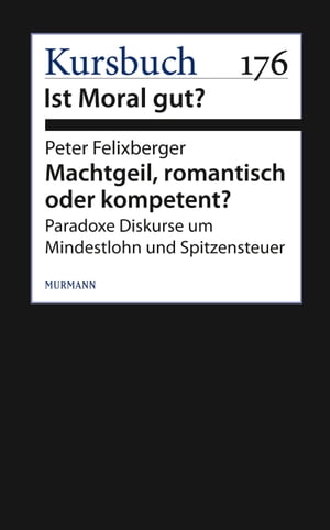 Machtgeil, romantisch oder kompetent? Paradoxe Diskurse um Mindestlohn und Spitzensteuer