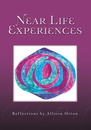 Near Life Experiences: Reflections by Allison Orton