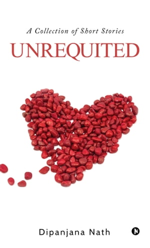 Unrequited A Collection of Short Stories【電