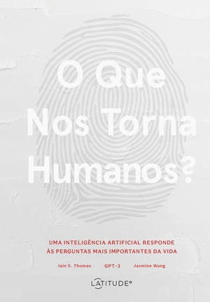 O que nos torna humanos? Uma intelig?ncia artificial responde ?s perguntas mais importantes da vida