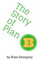 ŷKoboŻҽҥȥ㤨The Story of Plan BŻҽҡ[ Kate Dempsey ]פβǤʤ336ߤˤʤޤ