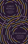 Helgoland Making Sense of the Quantum Revolution【電子書籍】[ Carlo Rovelli ]