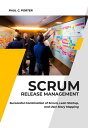 Scrum Release Management: Successful Combination of Scrum, Lean Startup, and User Story Mapping【電子書籍】 Paul C. Porter