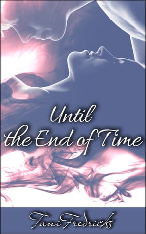Until the End of Time【電子書籍】[ Tani Fredricks ]
