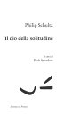 Il dio della solitudine【電子書籍】 Philip Schultz