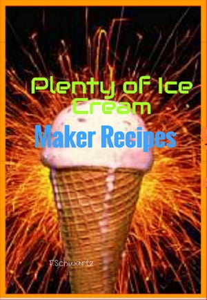 Plenty of Ice Cream Maker Recipes【電子書籍