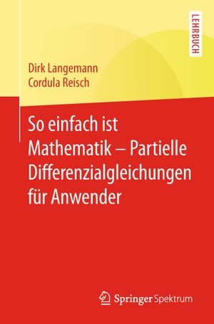 So einfach ist Mathematik – Partielle Differenzialgleichungen für Anwender