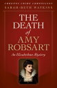 The Death of Amy Robsart An Elizabethan Mystery【電子書籍】[ Sarah-Beth Watkins ]