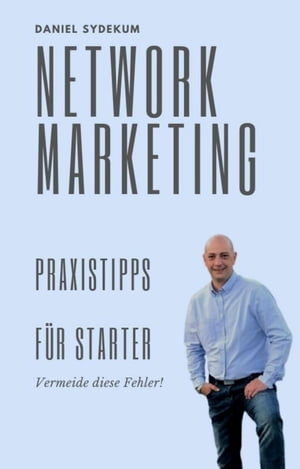 Network-Marketing Praxistipps f?r Starter Vermeide jetzt diese Fehler【電子書籍】[ Daniel Sydekum ]