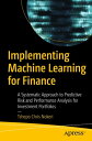 Implementing Machine Learning for Finance A Systematic Approach to Predictive Risk and Performance Analysis for Investment Portfolios【電子書籍】 Tshepo Chris Nokeri