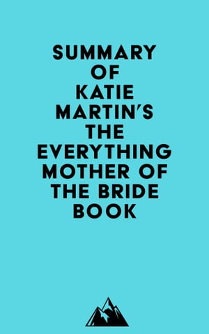 Summary of Katie Martin's The Everything Mother of the Bride Book