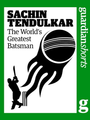 Sachin Tendulkar: The World's Greatest Batsman