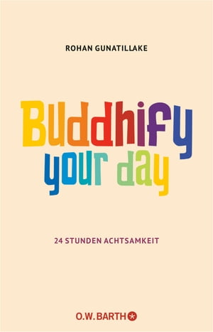 Buddhify Your Day 24 Stunden Achtsamkeit【電子書籍】 Rohan Gunatillake