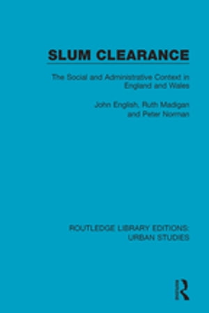 Slum Clearance The Social and Administrative Context in England and Wales