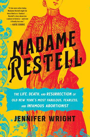 Madame Restell The Life, Death, and Resurrection