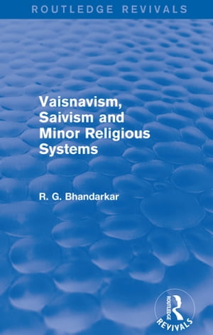 Vaisnavism, Saivism and Minor Religious Systems (Routledge Revivals)