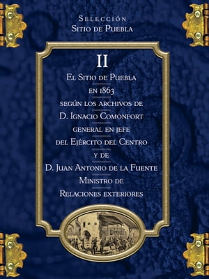El Sitio de Puebla en 1863 según los archivos de Ignacio Comonfort