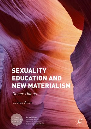 Sexuality Education and New Materialism Queer Things【電子書籍】 Louisa Allen