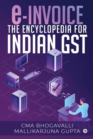 e-Invoice the Encyclopedia for Indian GST