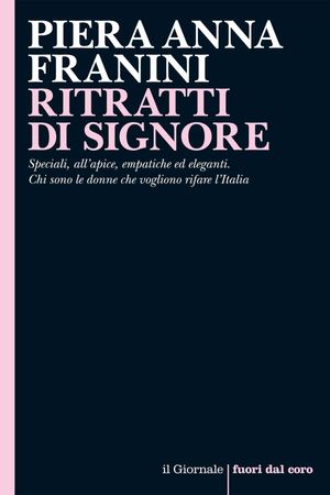 RITRATTI DI SIGNORE Speciali, all’apice, empatiche ed eleganti. Chi sono le donne che vogliono rifare l’Italia