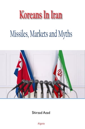 Koreans In Iran Missiles, Markets and Myths