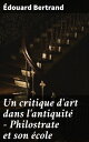 Un critique d 039 art dans l 039 antiquit - Philostrate et son cole【電子書籍】 douard Bertrand